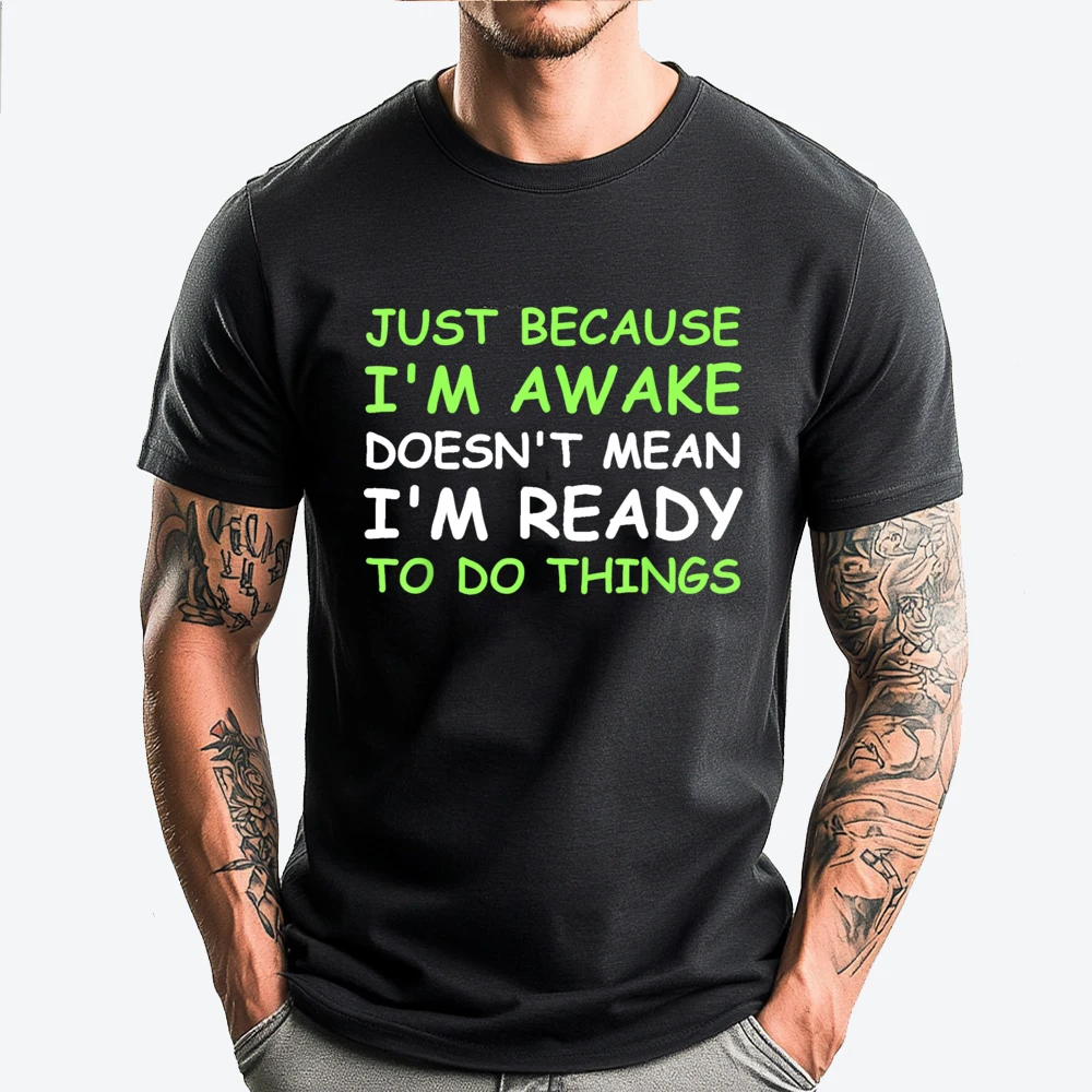 

Just Because I'm Awake Funny Saying Women Teens Men T Shirts High Quality SOFT Cheap Japan Style Letter Print Tshirts for Men
