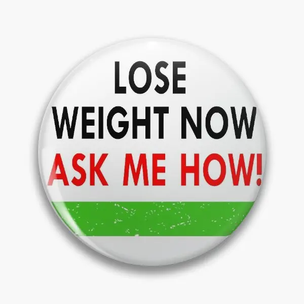 Lose Weight Now Ask Me How  Soft Button Pin Gift Metal Lover Decor Fashion Women Lapel Pin Funny Creative Clothes Jewelry Collar