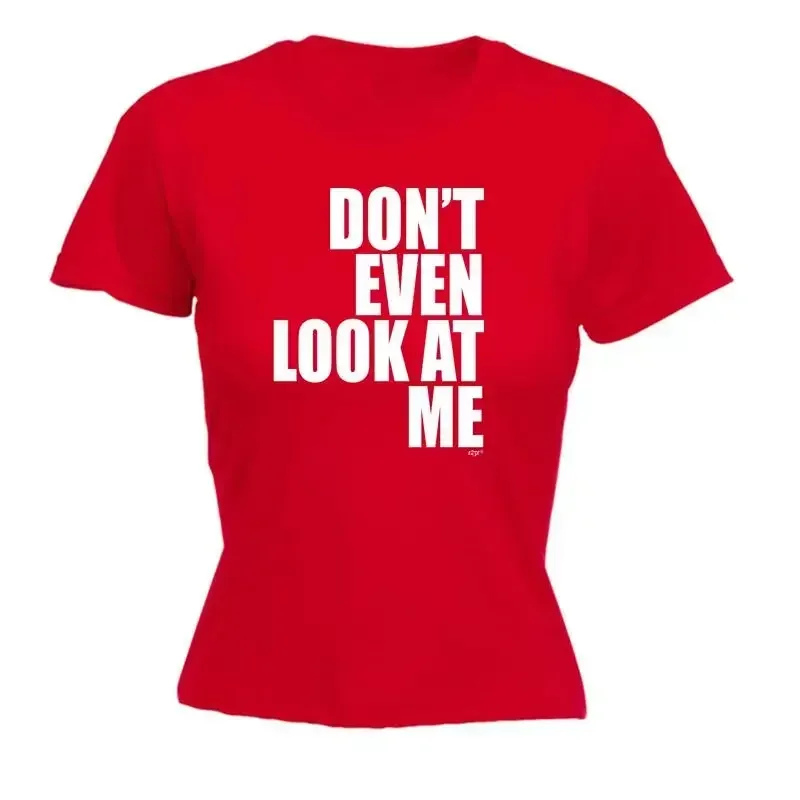Dont Even Look At Me Womens T Shirt Funny Novelty Gift