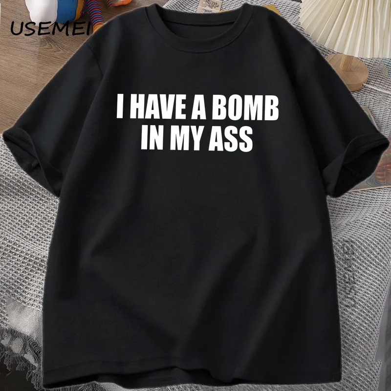 Funny Meme Tshirt I Have A Bomb Joke Tee Stupid  Humorous Graphic T-shirts Casual Men Cotton Summer Loose Short Sleve Tshirt