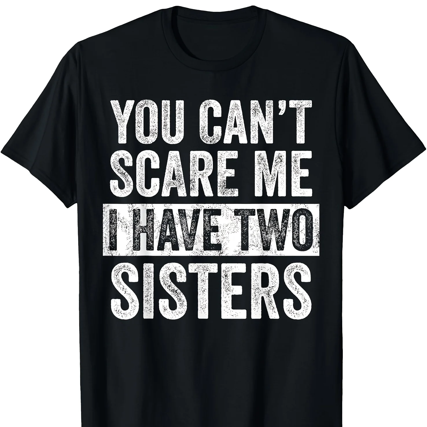 You Can't Scare Me I Have Two Sisters Funny Brothers Gift T-Shirt