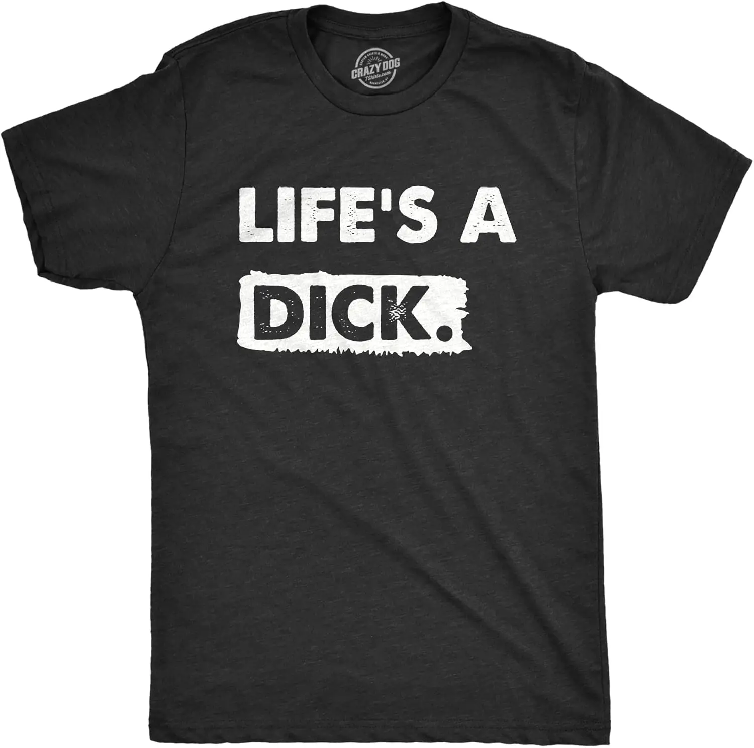 Mens Lifes A Dick T Shirt Funny Sarcastic Difficult Life Joke Tee for Guys