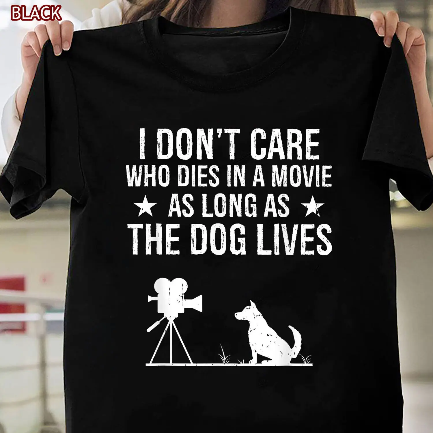 I Don’t Care Who Dies in a Movie As Long As the Dog Lives Funny T-Shirt