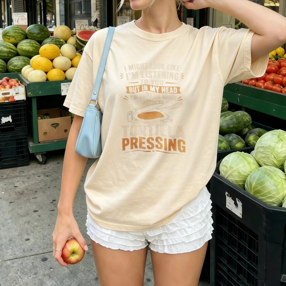 Women T Shirt I Might Look Like I'm Listening Tortilla Pressing Funny Slogan Print Cotton Tee Mexican Food Humor Casual Tops
