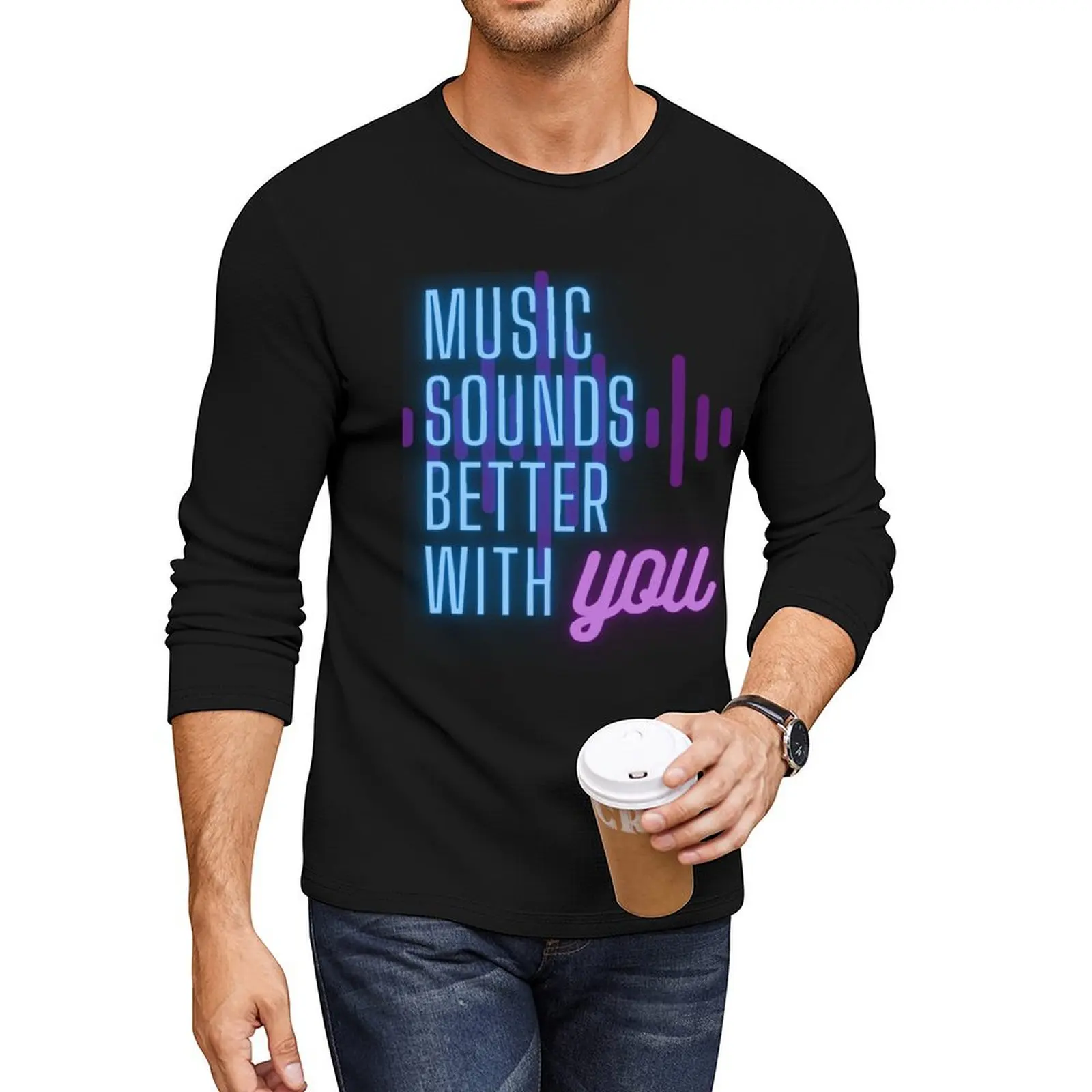 

Music Sounds Better With You Long T-Shirt customized t shirts anime black t shirt mens t shirts pack