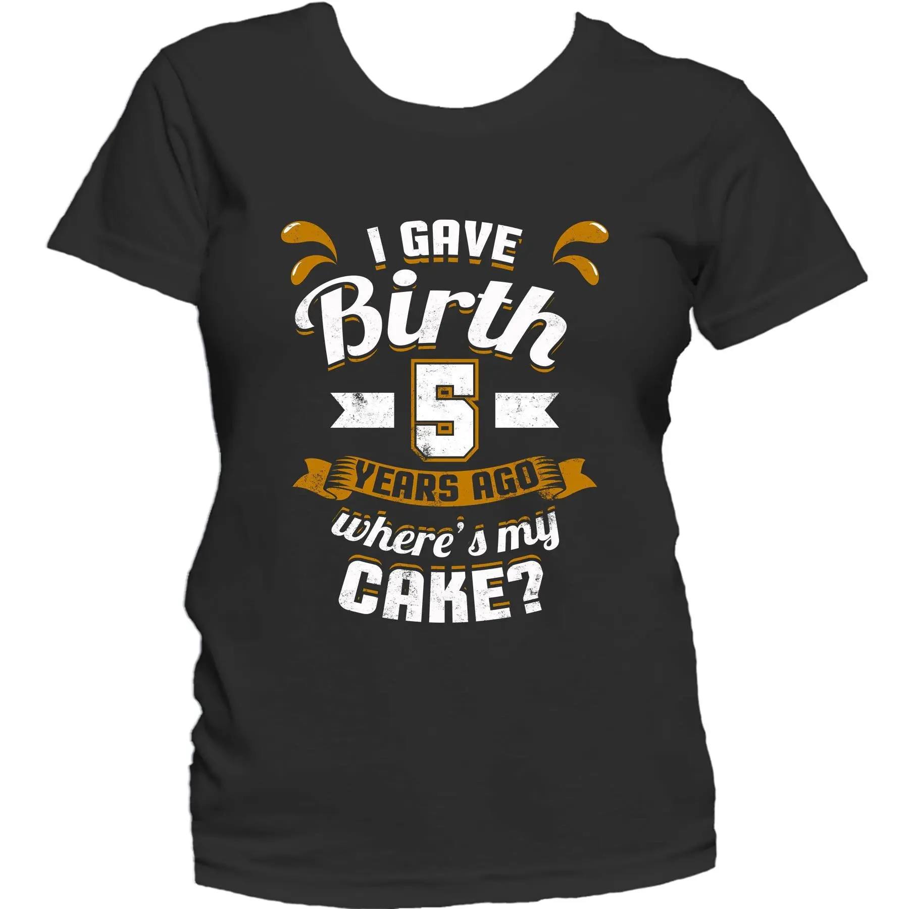 Funny 5Th Birthday T Shirt For Mom I Gave Birth 5 Years Ago Where'S My Cake Women'S