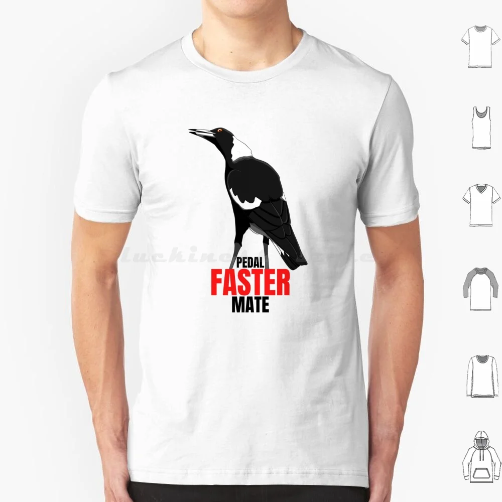 Pedal Faster Mate , Funny Magpie T Shirt 6xl Cotton Cool Tee Pedal Faster Mate Australian Magpie Magpie Magpies Aussie Aussie