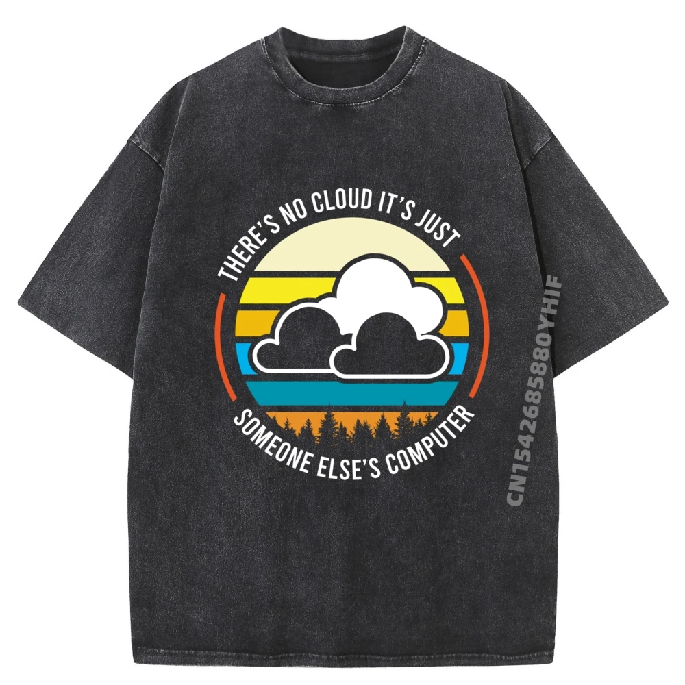 

Geek There No Cloud Just Someone Else Компьютерные простые футболки оптом Camiseta Masculina Негабаритная стираная рубашка для отдыха