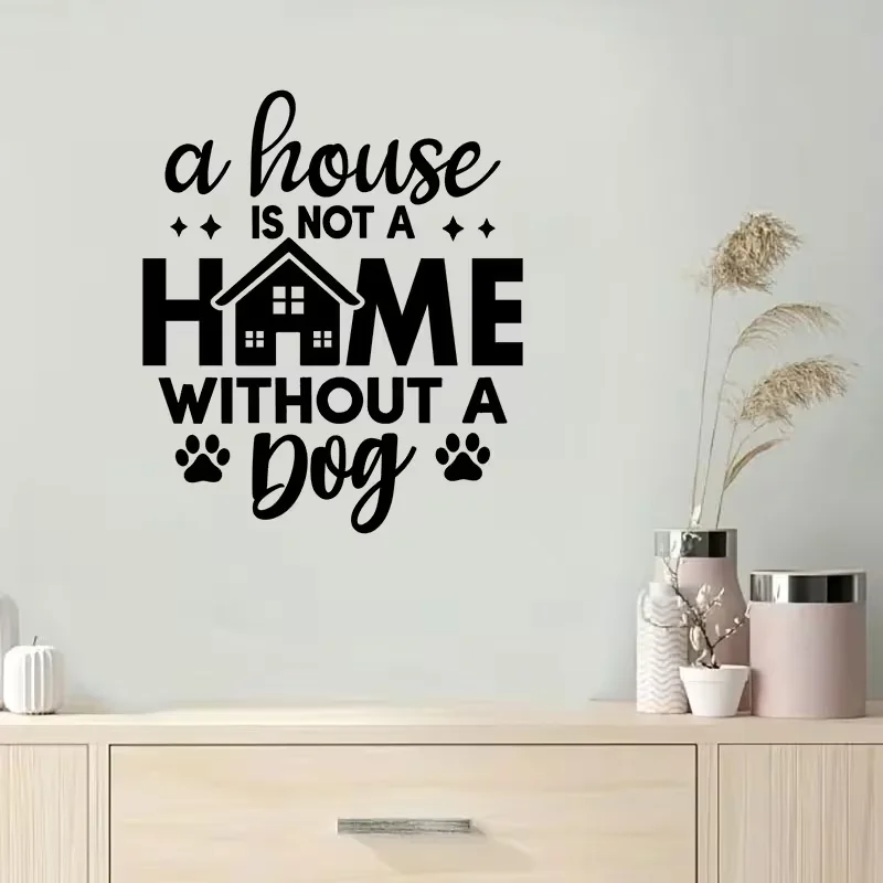 1pcs A House Is Not a Home Without a Dog Design for Dog - Loving Homeowners Wall Decal Decorations - Removable PVC Stickers, Sui