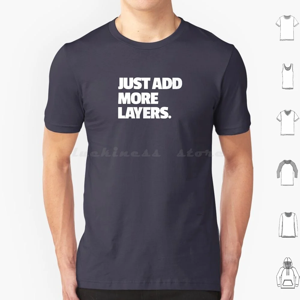 Just Add More Layers. T Shirt 6xl Cotton Cool Tee Deep Learning Deep Neural Machine Learning Layers Funny Text Simply Bw