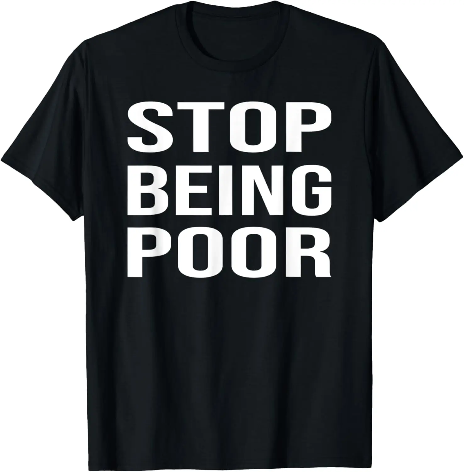 Stop Being Poor T-Shirt