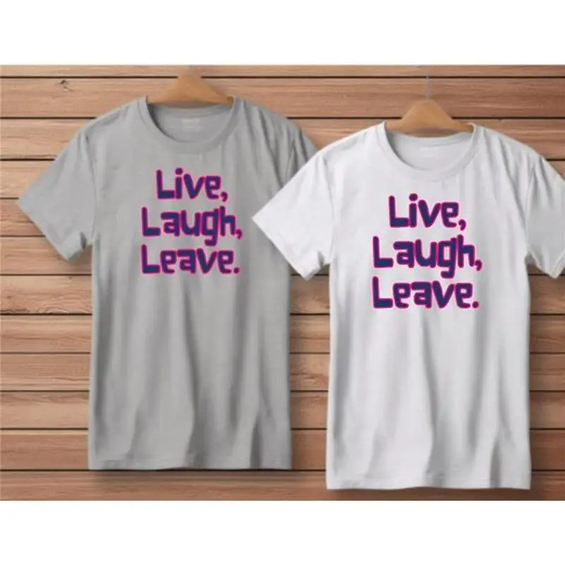 Live Laugh Leave Funny Shirt Gray or White S-4XL S M L XL XXL 2XL 3XL 4XL NEW
