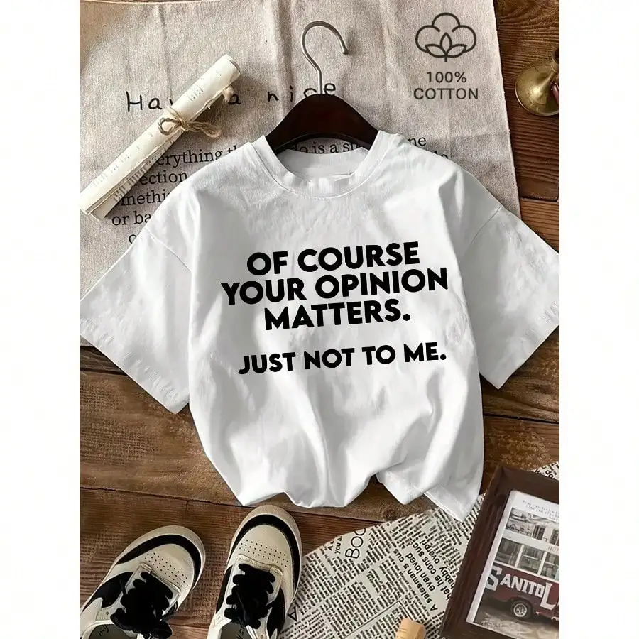 女性用の綿 100% カジュアル半袖 T シャツ、大胆な「もちろんあなたの意見は重要です。 私にはそうではありません。」 印刷