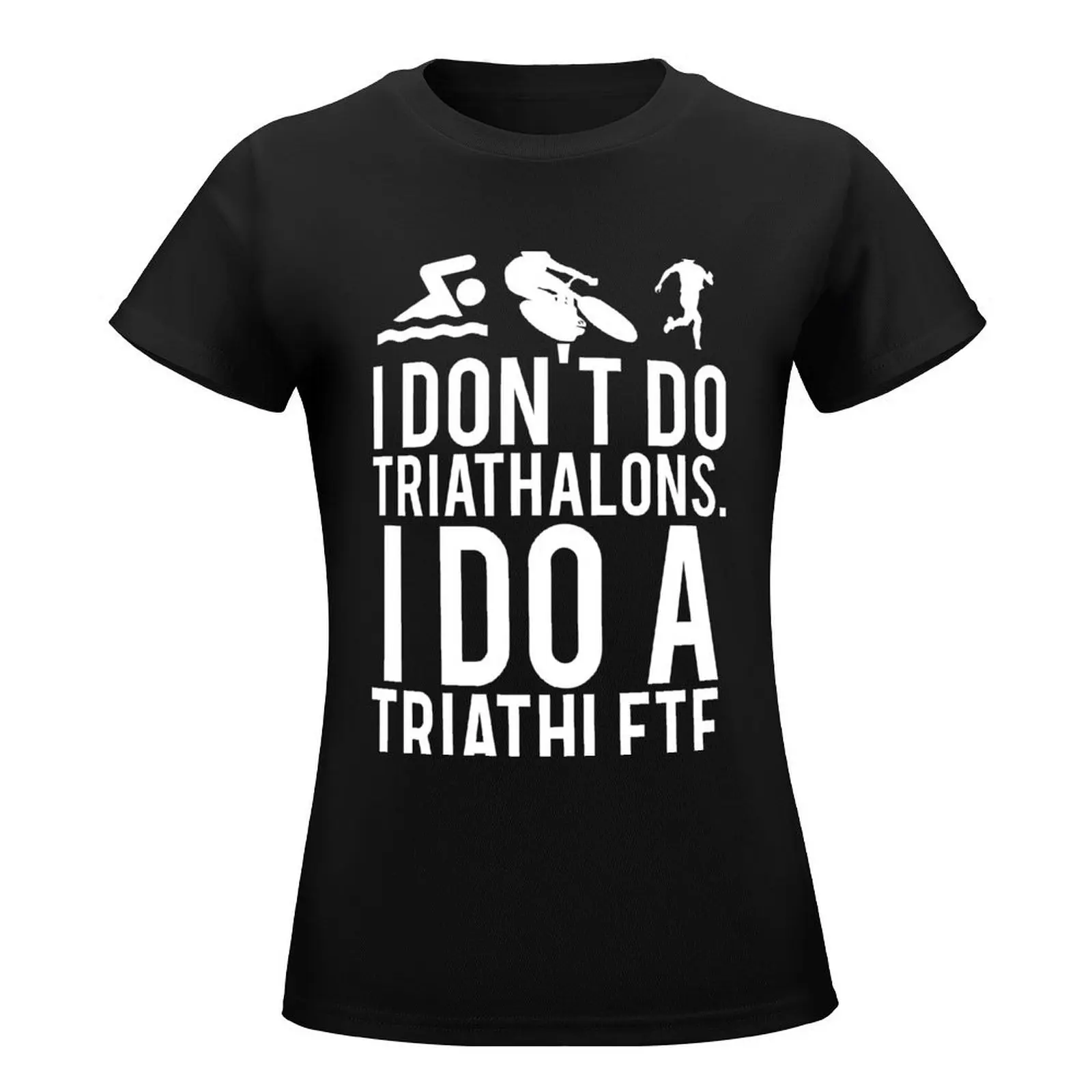 I don't do triathlons I do a triathlete T-Shirt plus size tops Blouse rock and roll t shirts for Women