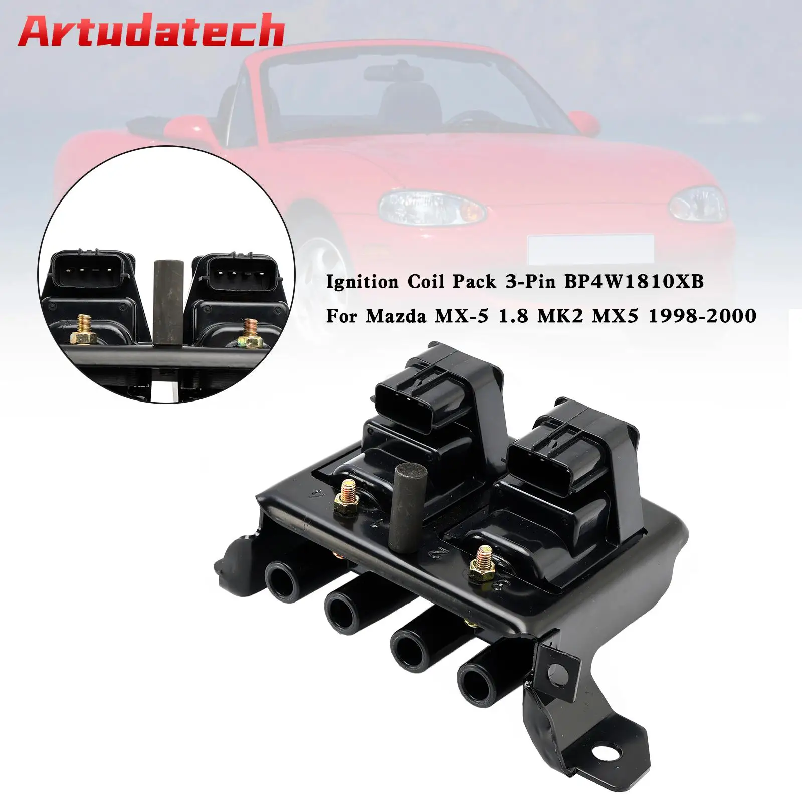 Artudatech Ignition Coil Pack 3-Pin BP4W1810XB For Mazda MX-5 1.8 MK2 MX5 1998-2000