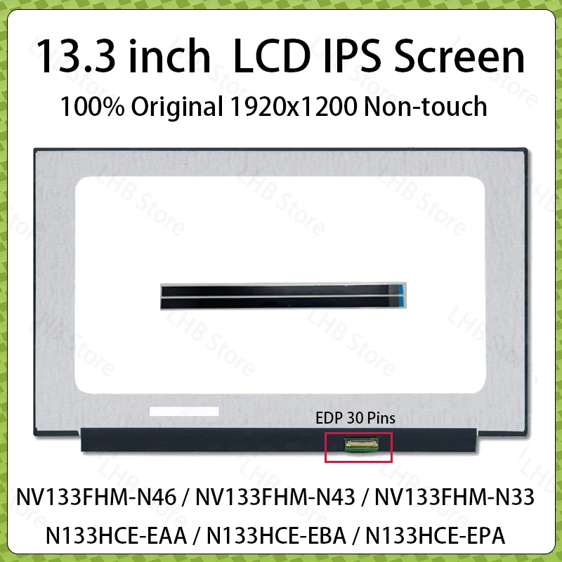 

13.3" Laptop LCD Screen NV133FHM-N46 N43 N33 N133HCE-EAA EBA EPA B133HAN06.6 06.2 M133NWF4 RC Display Matrix Panel eDP 30 Pins