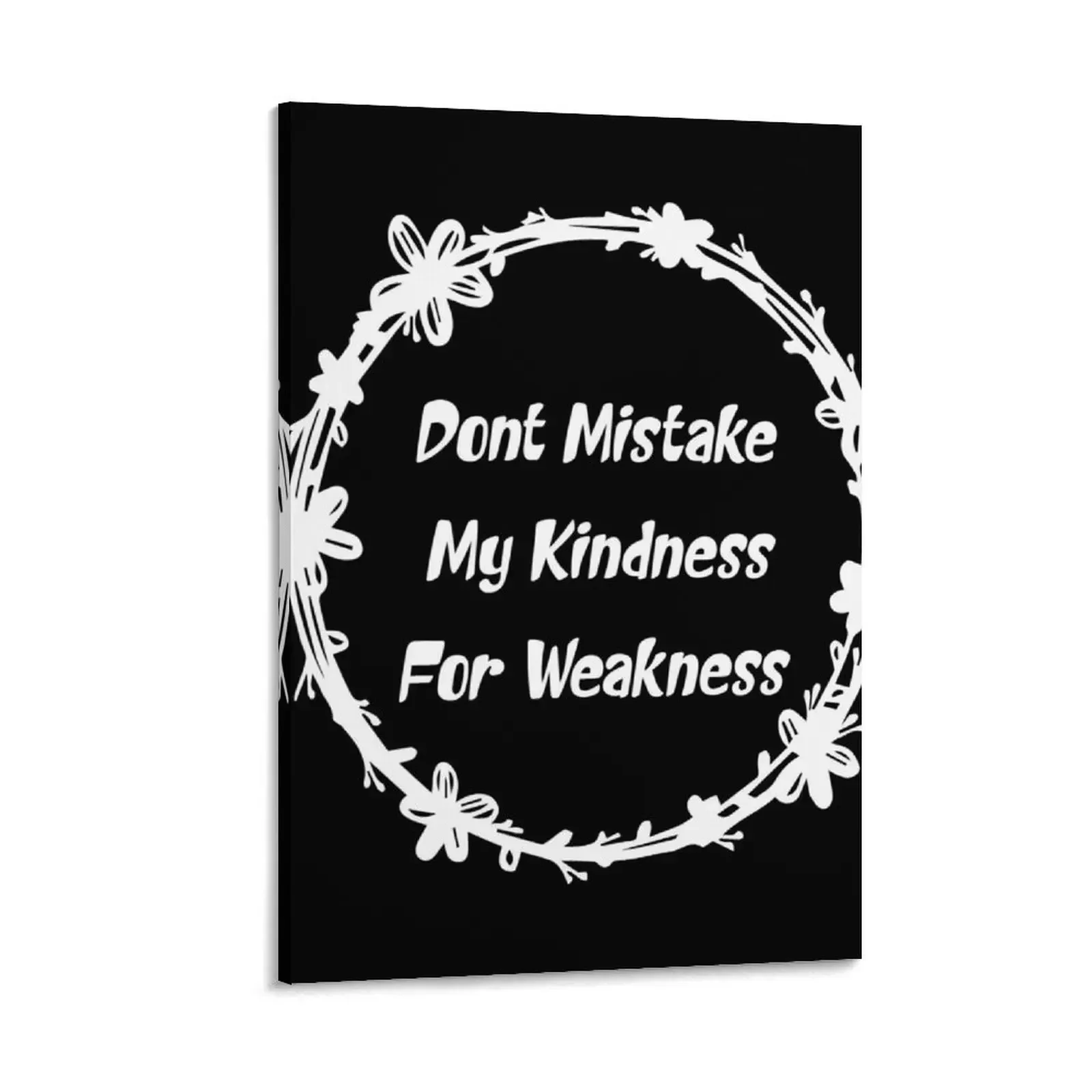 

Dont Mistake My Kindness For Weakness funny quote Canvas Painting Decoration bedroom Wall posters
