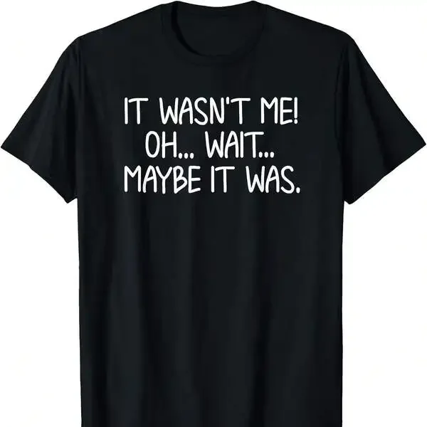 It Wasn't Me T-Shirt. Sarcastic Joke Tee T-Shirt