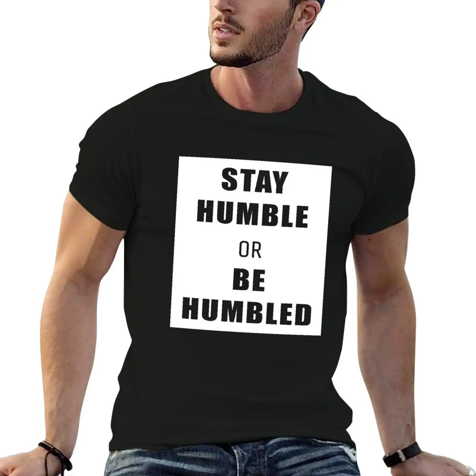 

Stay Humble Or Be Humbled T-Shirt t shirts for man graphic funny cotton t shirt man T-Shirt