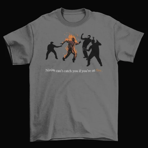 Ninjas Can't Catch You If You're On Fire T-Shirt Unisex Funny Cotton Adult New