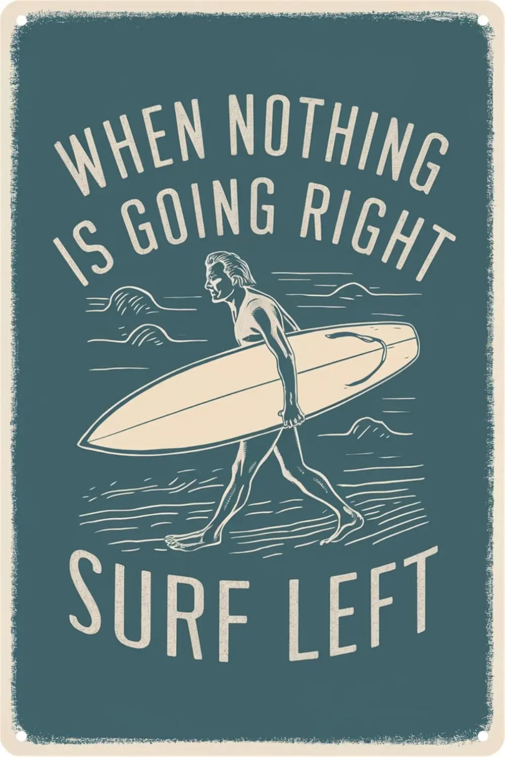 When Nothing is Going Right Surf Left Metal Tin Sign Surfing Lovers Ocean Lovers Love Surfing Vintage Surfing Gift Man Cave Bar