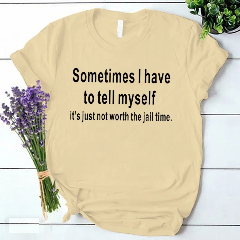 Women Clothes Sometimes I Have To Tel Myself Print Women T-shirt Korean Style Tshirts Harajuku Y2k Tops Female Ulzzang Tshirt