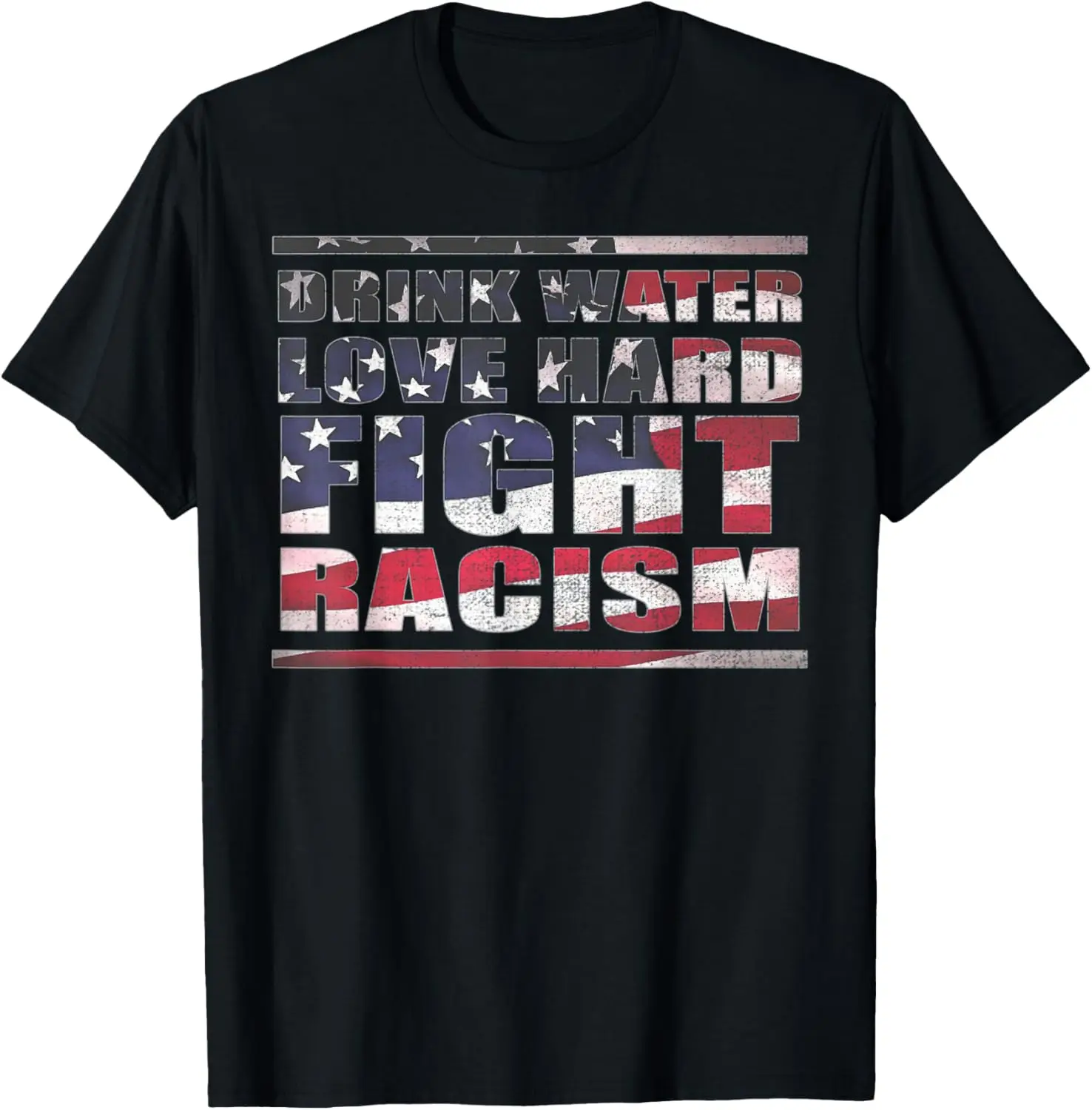 Drink Water Love Hard Fight Racism USA Flag Anti racism T-Shirt