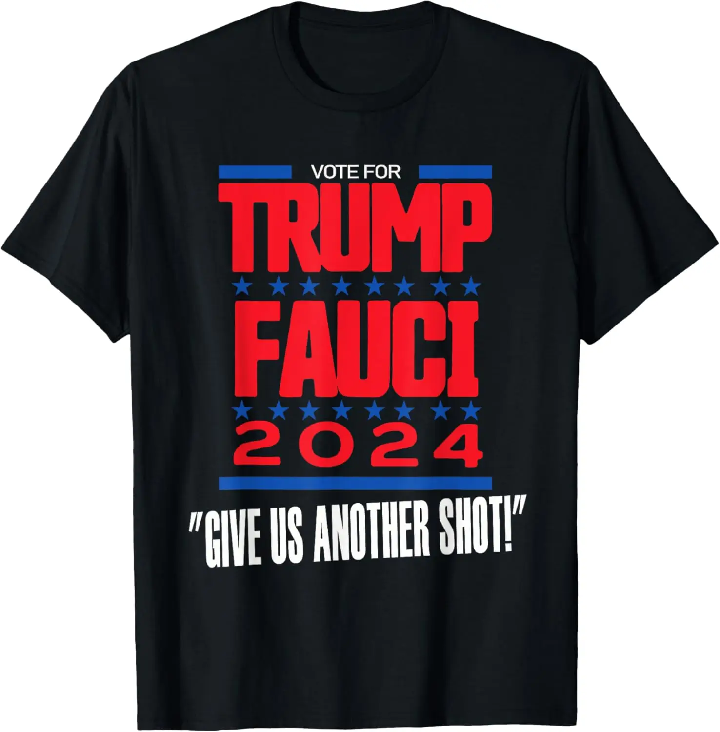 Vote For Trump Fauci 2024 Give Us Another Shot T-Shirt