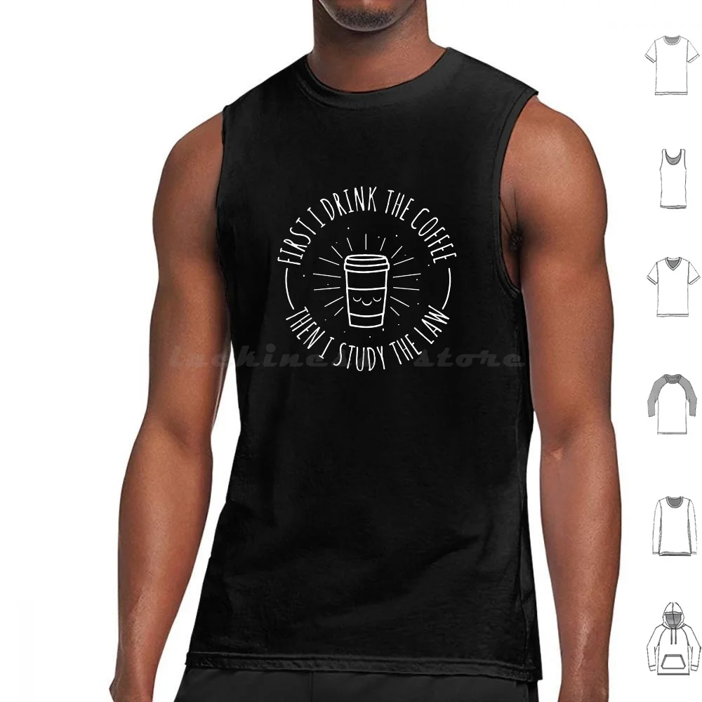 First I Drink The Coffee Then I Study The Law Tank Tops Print Cotton Back To School Lawyer Coffee Lawyers Attorney