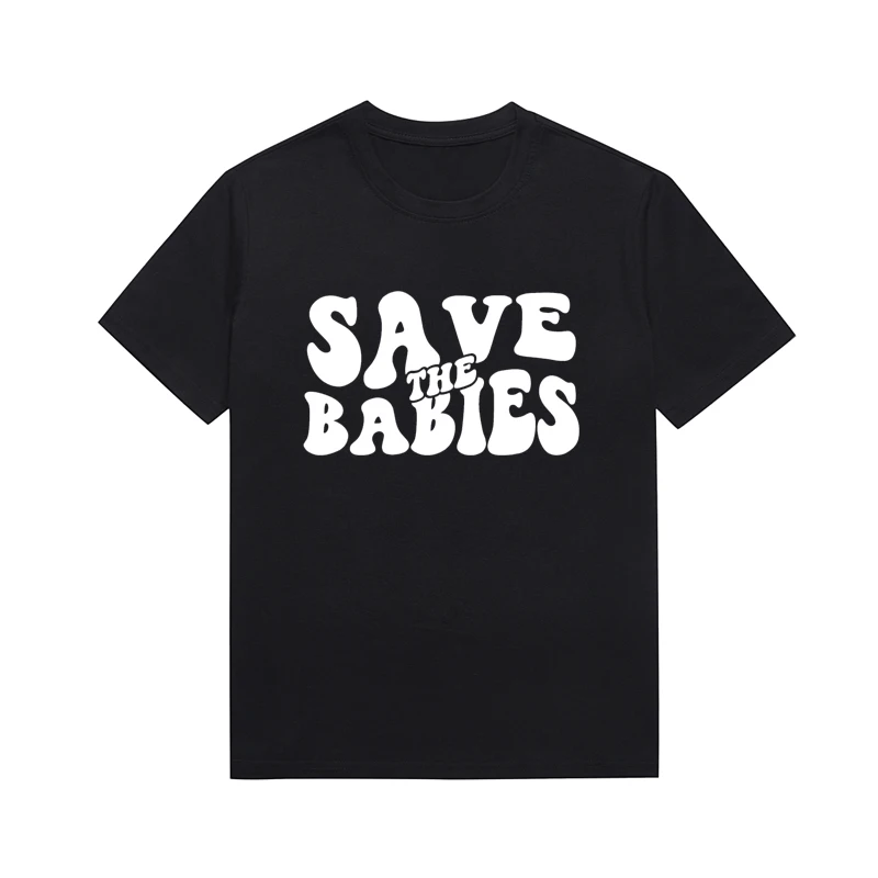 Save The Babies Slogan Tee Classics Christian Top Versatile Basic Style T-Shirt Custom Tees For Women