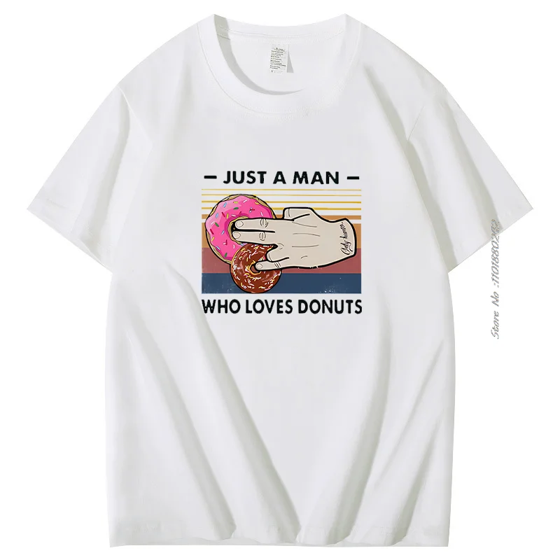 Just A Man Who Loves-Donuts T-Shirt Vintage Written In English Funny Foods Digital Print Gift Cotton Short Sleeve T-Shirts