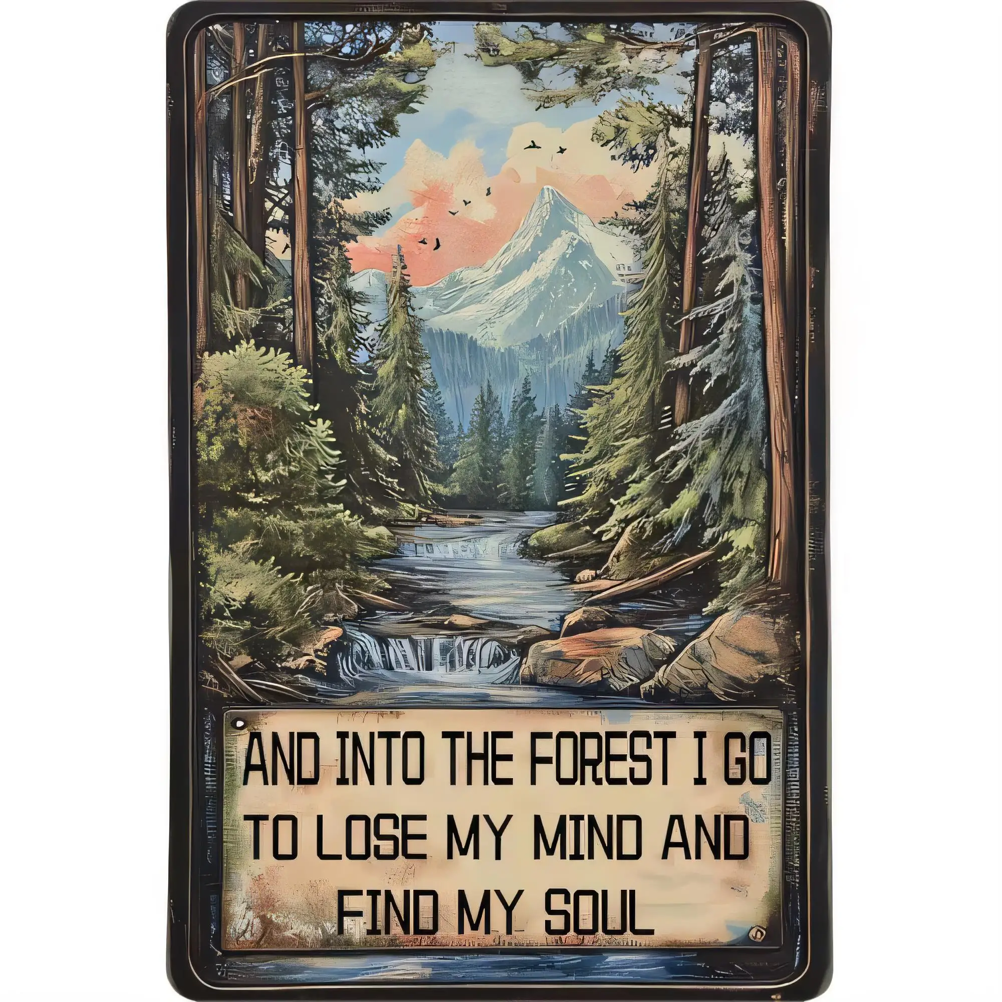Tin Sign And Into The Forest I Go To Lose My Mind And Find My Soul Vintage Mountain Cabin Forest River Wall Decor Metal Plaque R