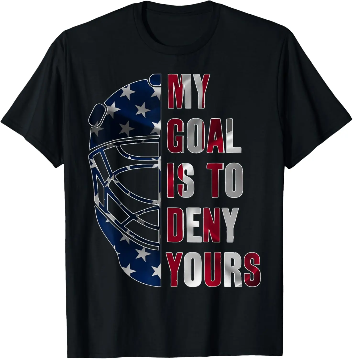 GOALIE MY GOAL IS TO DENY YOURS ICE HOCKEY GOALKEEPER T-Shirt