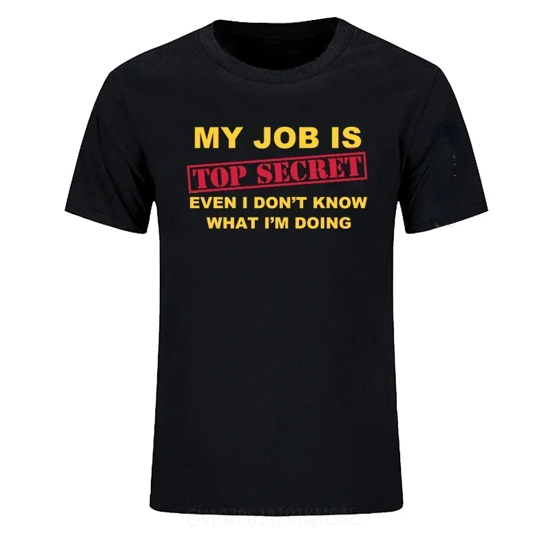 MY JOB IS TOP SECRET T Shirt Novelty Funny Women Men Graphic Tshirts for Male Day of Commemoration Birthday Gift Tops Ropa Mujer