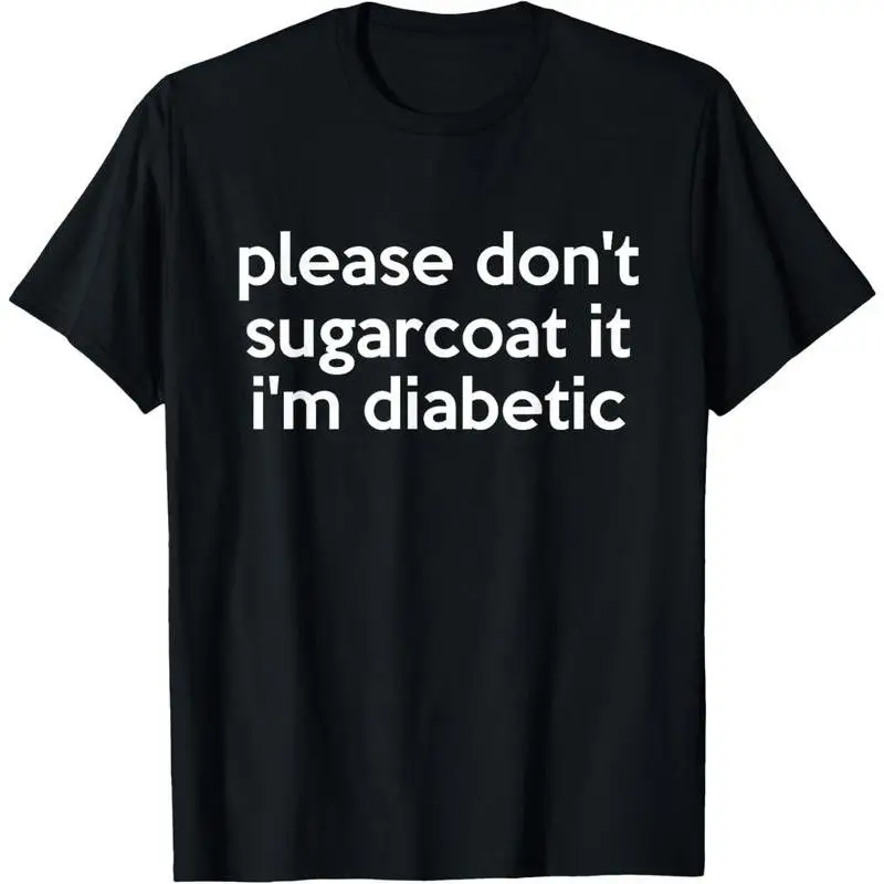 

Funny Diabetic Slogan T-shirt for Men Women Sarcastic Sugarcoat It Graphic Tee Blunt Personality Top Humorous Gift