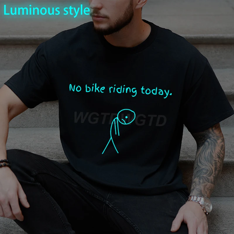 

Fun Letter "No Bike Riding Today" Print Male T Shirt Men Women Outdoor Training Cycling Streetwear Luminous Style New Tshirts