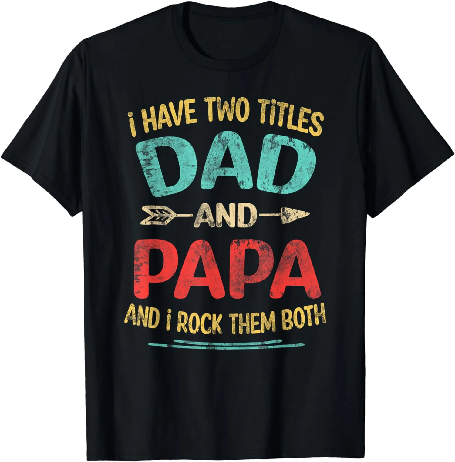 

I Have Two Titles Dad And Papa Funny Father's Day Dad Gift Unisex T-Shirt S-5XL