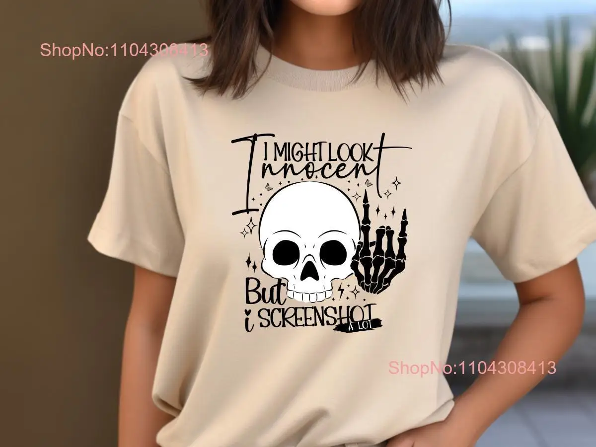 I Might Look Innocent But Screenshot A LoT T Shirt Funny Quote Sassy Statement Sarcastic For Her long or short sleeves