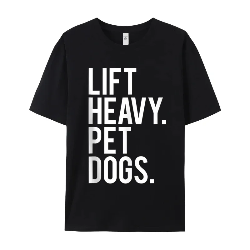 Design Lift Heavy Pet Dogs Funny Male Tshirts Funny NEW YEAR DAY Short Sleeve Crewneck 100% Cotton Tees Slogan T-Shirt