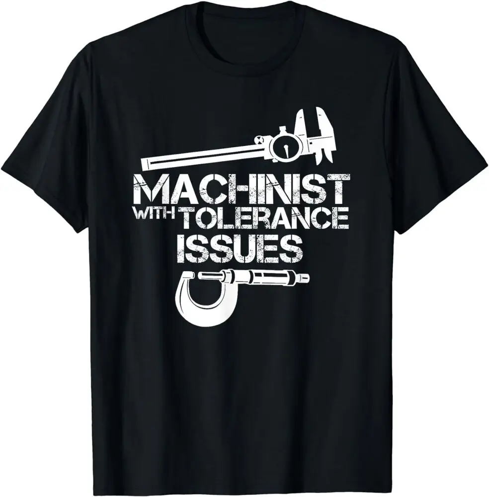 Machinist With Tolerance Issues Machinist Funny Gift T-ShirtHigh Quality 100%Cotton Short Sleeve