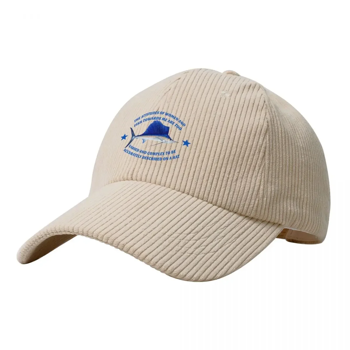 

The attitudes of women and fish towards me are too varied and complex to be accurately described on a hat Corduroy Baseball Cap