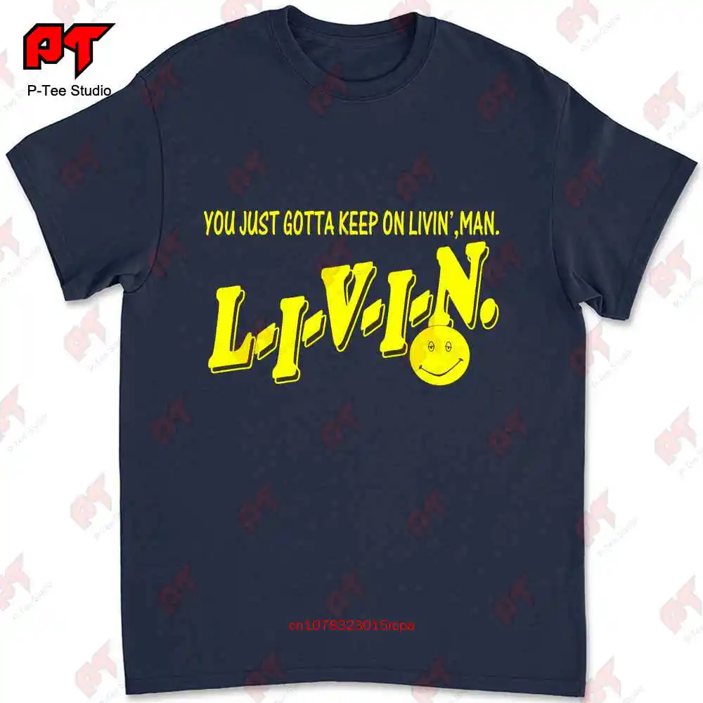 Livin You Just Gotta Keep On Livin T-shirt WAKY