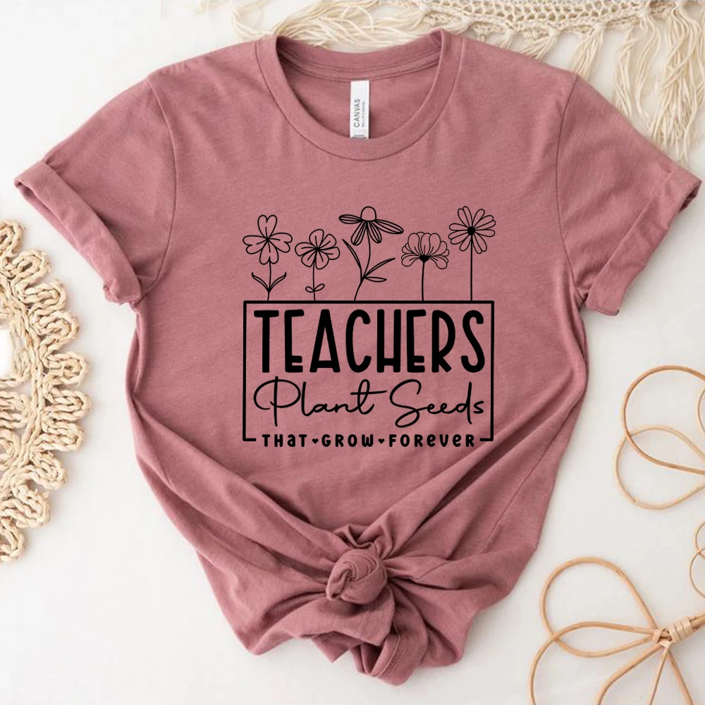 Teachers Plant Seeds That Grow Forever T Shirts Funny Teacher Shirt Teacher Flower Graphic Tee Unisex Short Sleeve Casual Tops