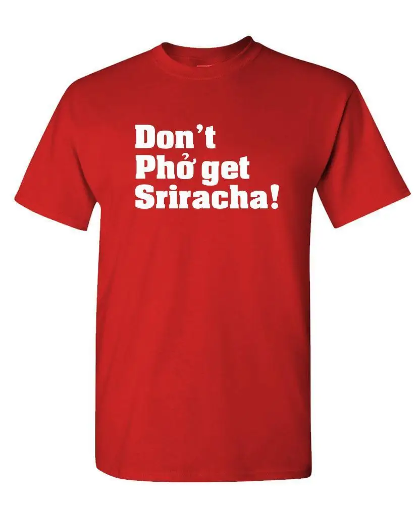 DON''T PHO GET THE SRIRACHA-Camiseta de algodón Unisex
