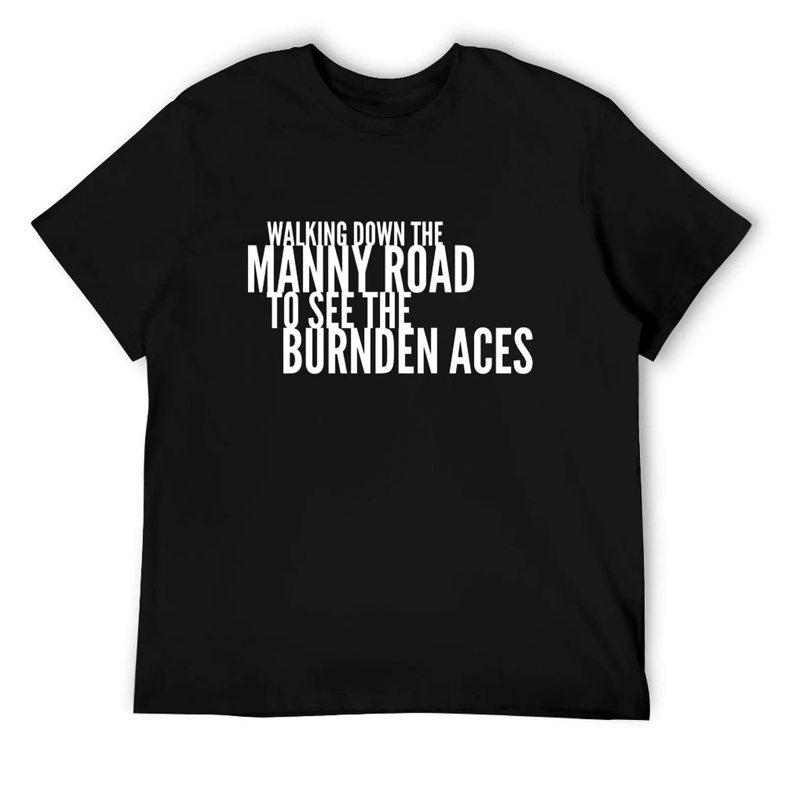

Walking Down The Manny Road To See The Burnden Aces Bolton Wanderers Song Chant T-Shirt t shirts designer T-Shirt