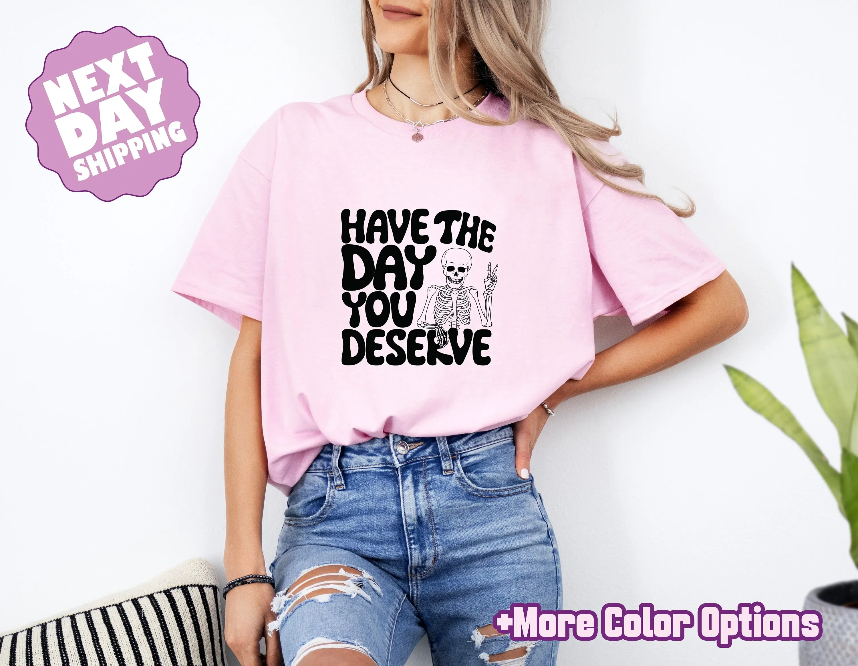 Have The Day You Deserve T Shirt Kindness Sarcastic Motivational Skeleton Inspirational Quotes
