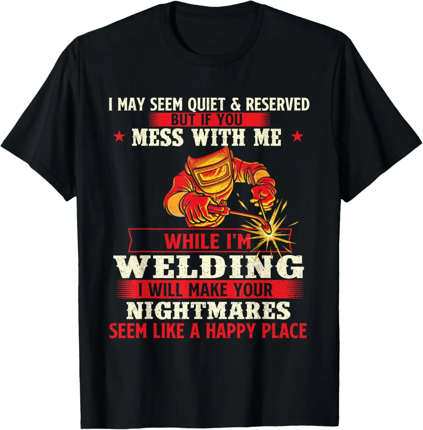 I Will Make Your Nightmares A Happy Place - Welder Welding T-Shirt