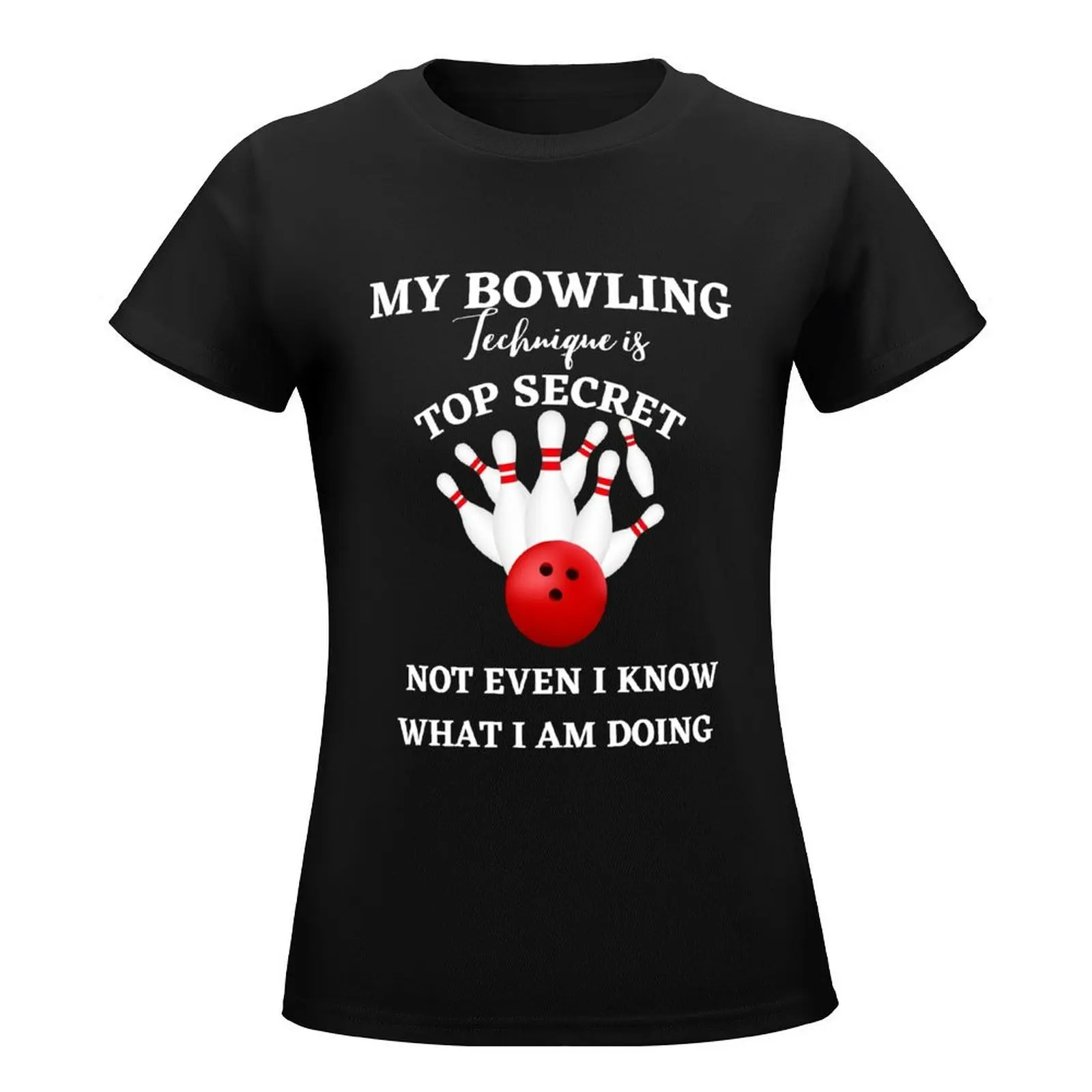 My Bowling Technique Is Top Secret not even i know what i am doing T-Shirt funnys funny blacks workout shirts for Women