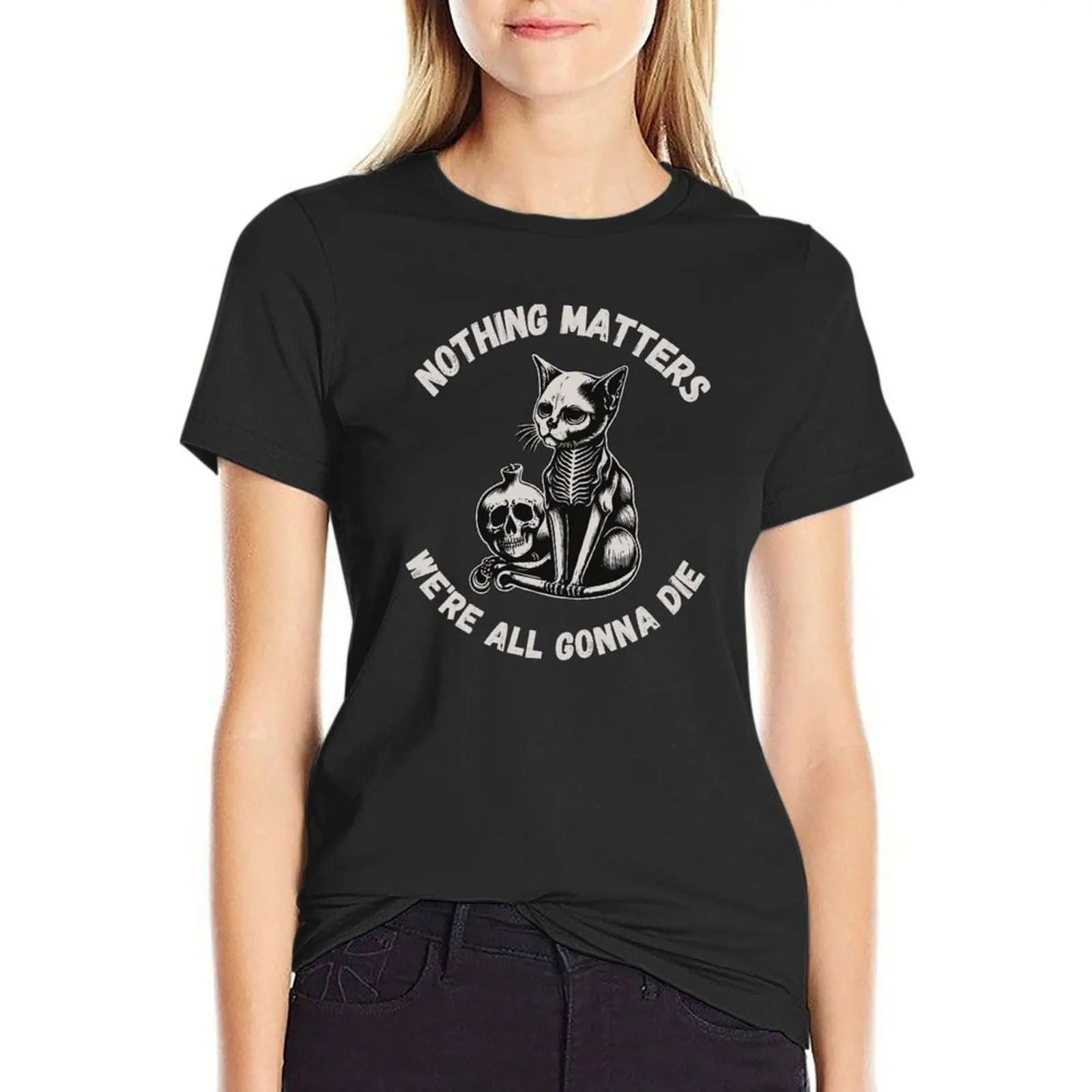 Nothing Matters We're All Gonna Die - Dark Humor Goth Folk Punk T-Shirt animal print vintage Women's tops