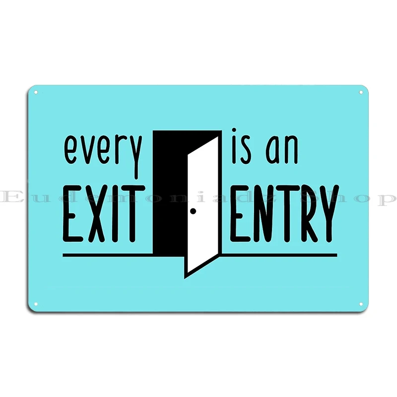 Every Exit Is An Entry To Somewhere Metal Plaque Poster Customize Custom Home Wall Decor Cinema Tin Sign Poster